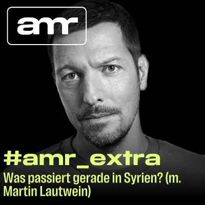 episode #amr_extra: Was passiert gerade in Syrien? (m. Martin Lautwein) artwork