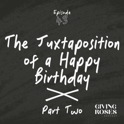 episode 43. The Juxtaposition of a Happy Birthday Part Two artwork