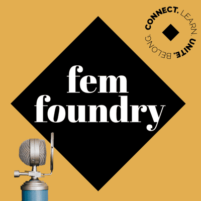 The Fem Foundry Podcast