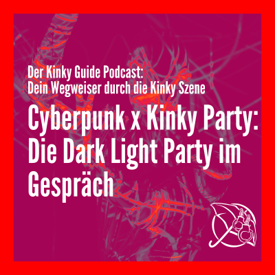 episode Cyberpunk x Kinky Party: Die Dark Light Party im Gespräch artwork