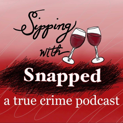 Sipping with Snapped a true crime podcast