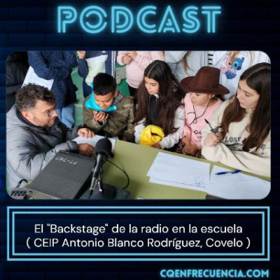 episode 103 - El "Backstage" de la radio en la escuela ( CEIP Antonio Blanco Rodríguez, Covelo, Pontevedra) artwork