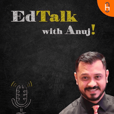 EdTalk with Anuj!