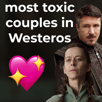 episode 💔 The Most Toxic Relationships in Westeros (with @AltSchwiftX) 💞 artwork