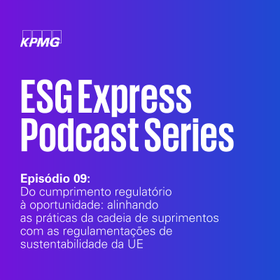 episode ESG Express #9: Finanças Sustentáveis: Do cumprimento regulatório à oportunidade: alinhando as práticas da cadeia de suprimentos com as regulamentações de sustentabilidade da UE artwork