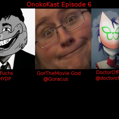 episode OnokoKast Episode #6: GorTheMovieGod, DoctorofFizz, CyanideCaesar artwork