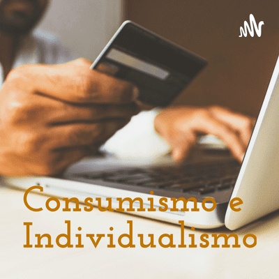 Consumismo e Individualismo