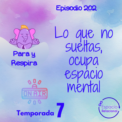 episode Episodio 202 - Lo que no sueltas, ocupa espacio mental artwork