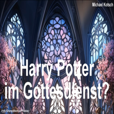episode Harry Potter im Gottesdienst? (von Michael Kotsch) artwork