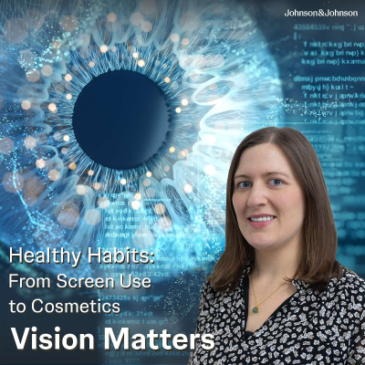 episode Vision Matters Podcast Episode 10: Healthy Habits From Screen Use to Cosmetics artwork