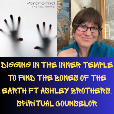 episode Digging in the Inner Temple to Find the Bones of the Earth Ft Ashley Brothers, Spiritual Counselor artwork
