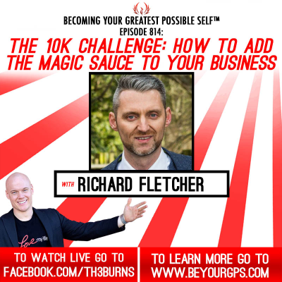 episode The 10K Challenge: How To Add The Magic Sauce To Your Business With Richard Fletcher artwork