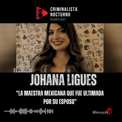episode El caso de Jhoana Ligues | Criminalista Nocturno artwork