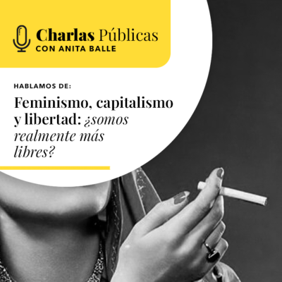 episode 48. FEMINISMO, CAPITALISMO Y LIBERTAD: ¿SOMOS REALMENTE MÁS LIBRES? artwork