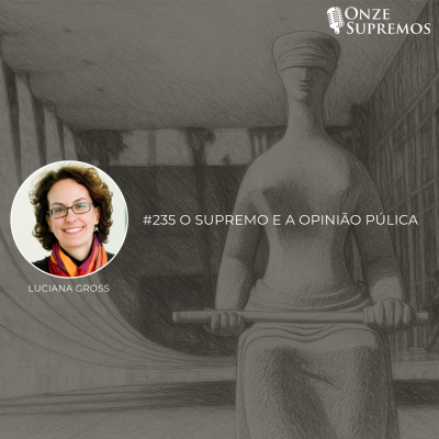 episode #235 O Supremo e a Opinião Pública (com Luciana Gross) artwork