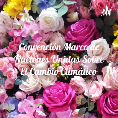 Convención Marco de Naciones Unidas Sobre El Cambio Climático