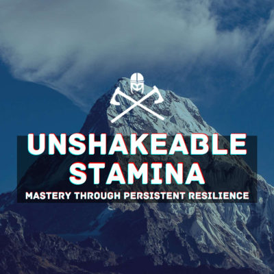 episode Unshakeable Stamina: Mastery Through Persistent Resilience artwork