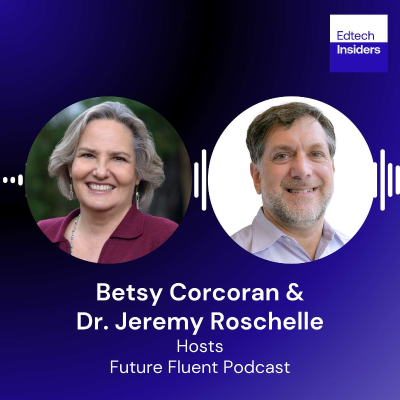 episode Future Fluent: Betsy Corcoran & Dr. Jeremy Roschelle on Redefining Literacy in the Age of AI artwork