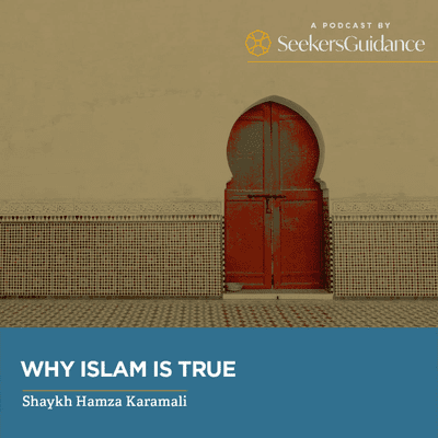 Why Islam is True with Shaykh Hamza Karamali