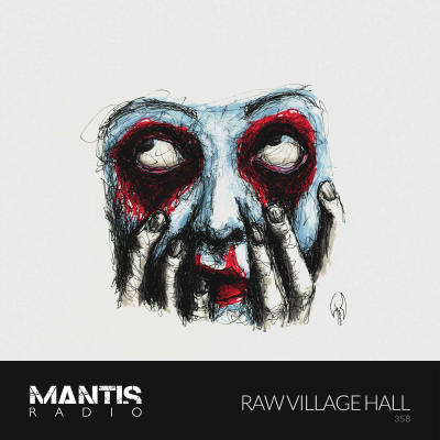 episode Mantis Radio 358 - Raw Village Hall artwork
