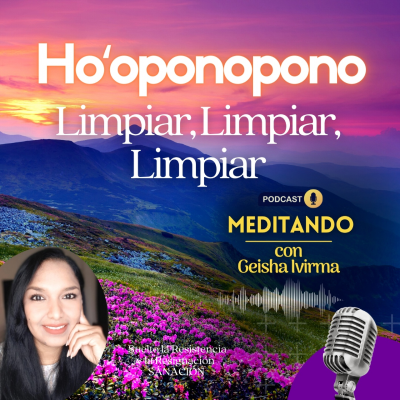 episode Ho'oponopono 🌼 Limpiar, Limpiar, Limpiar 🌻 YO LO CREE, YO LO PUEDO CAMBIAR 🙌 SANACION artwork