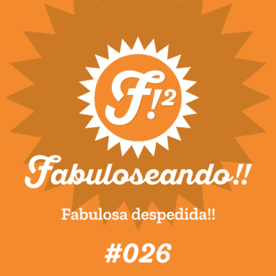 episode Fabuloseando!! #26 (Fabulosa despedida!!) artwork