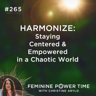 episode 265: HARMONIZE: Staying Centered & Empowered in the Chaotic World artwork