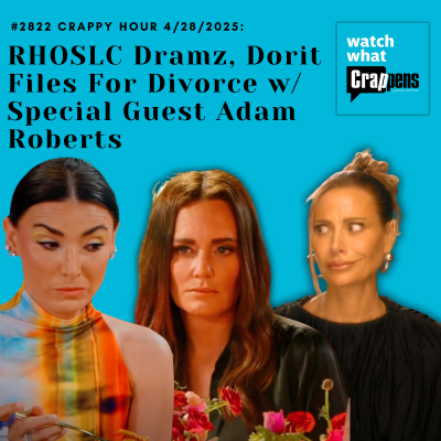 episode #2822 Crappy Hour 4/28/2025: RHOSLC Dramz, Dorit Files For Divorce w/ Special Guest Adam Roberts artwork