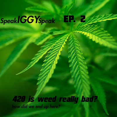 episode Speak IGGY Speak Ep 2 – 420 a real discussion about Marijuana artwork