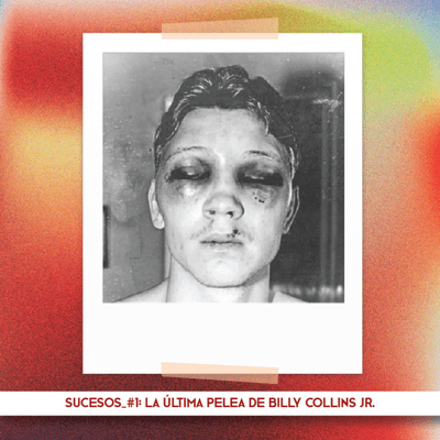 episode Sucesos#1: La última pelea de Billy Collins Jr artwork