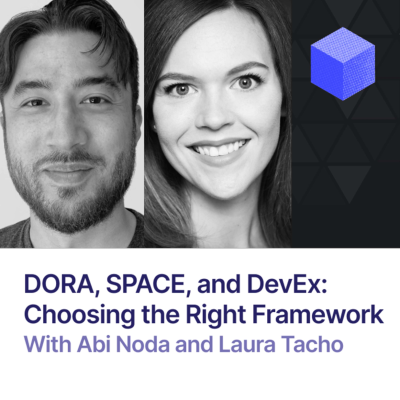 episode DORA, SPACE, and DevEx: Choosing the right framework | Laura Tacho + Abi Noda artwork