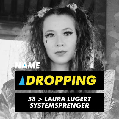 episode Name Dropping 58 > Laura Lugert – Systemsprenger artwork