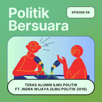 episode Politik Bersuara Eps 9: “Teras Alumni Ilmu Politik ft. Indra Wijaya (Ilmu Politik 2016)” artwork