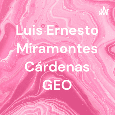 Luis Ernesto Miramontes Cárdenas GEO