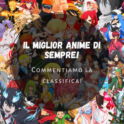 episode IL MIGLIORE ANIME DI SEMPRE! La classifica | Commentiamola [Feat. Kumo E Ste] artwork