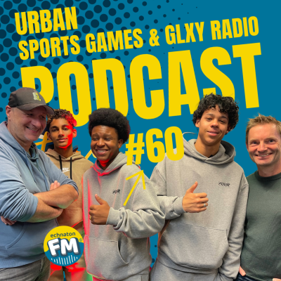 episode Echnaton FM Podcast #60: Urban Sports Games & GLXY Radio artwork