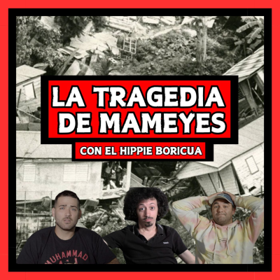 episode ¡Así Colapsó un Barrio Entero en Ponce! (MAMEYES) Ft. El Hippie Boricua artwork