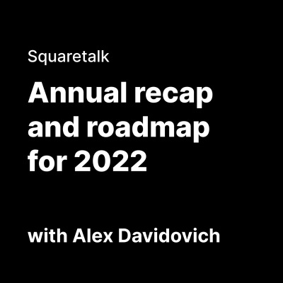episode Squaretalk: Annual recap and roadmap for 2022 with Alex Davidovich artwork