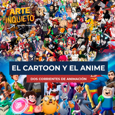 episode ARTE INQUIETO: EL PODCAST | EP. 08 EL CARTOON Y EL ANIME: DOS CORRIENTES DE ANIMACIÓN artwork