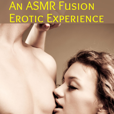 episode An ASMR Fusion Guided Experience: Taking Erotic Stories to Another Level artwork