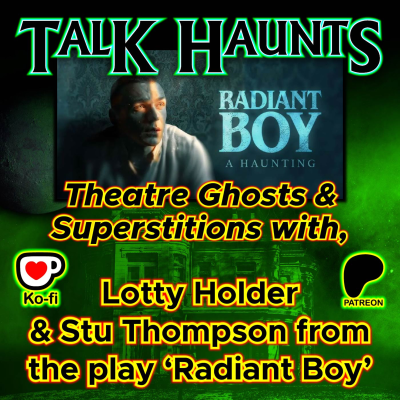 episode Talk Haunts – Theatre Ghosts and Superstition with Stu Thompson and Lotty Holder from Radiant Boy. artwork