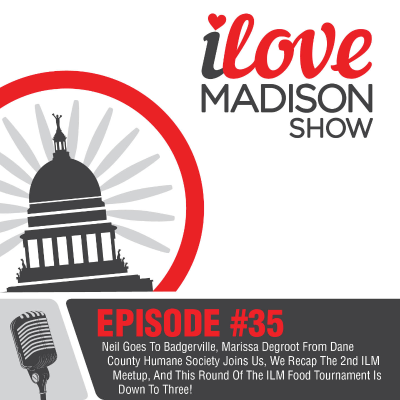 episode Neil Goes To Badgerville, Marissa Degroot From Dane County Humane Society Joins Us,We Recap The 2nd ILM Meetup, And This Round Of The ILM Food Tournament Is Down To Three! EPISODE #35 artwork