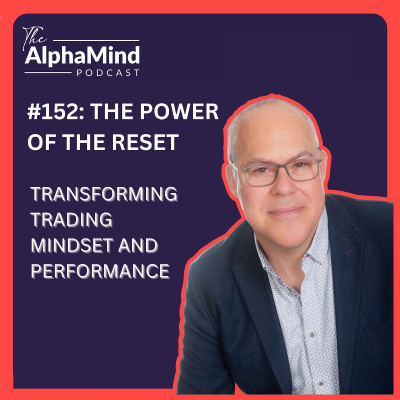 episode #152: The Power of the Reset: Transforming Trading Mindset and Performance artwork