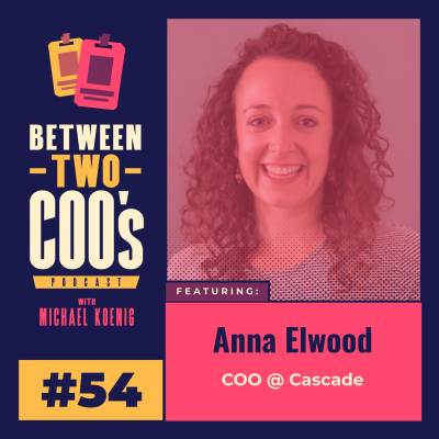 episode The COO Who Turns Chaos Into Clarity - Anna Elwood of Cascade artwork