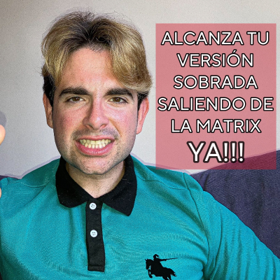 episode Alcanza tu versión sobrada saliendo de la Matrix YA!!! artwork