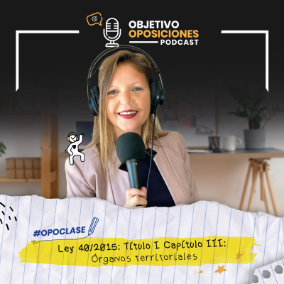 episode [PODCAST] #Opoclase Ley 40/2015: Título I Capítulo III: Órganos territoriales #139 artwork