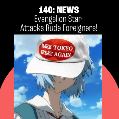 episode 140: Evangelion Star Attacks Rude Foreigners! Japan's Rice Shortage! Gobots! artwork