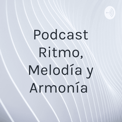Podcast Ritmo, Melodía y Armonía