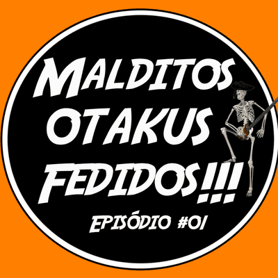 episode Malditos Otakus Fedidos!!! - #01 Como começamos a entrar no mundo dos animes artwork