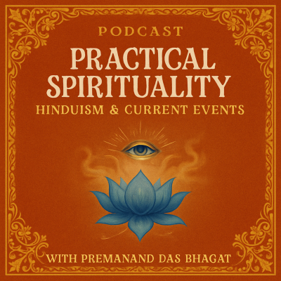 Practical Spirituality: Hinduism & Current Events with Premanand Das Bhagat